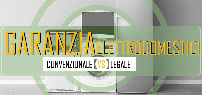 garanzia elettrodomestici legale vs convenzionale